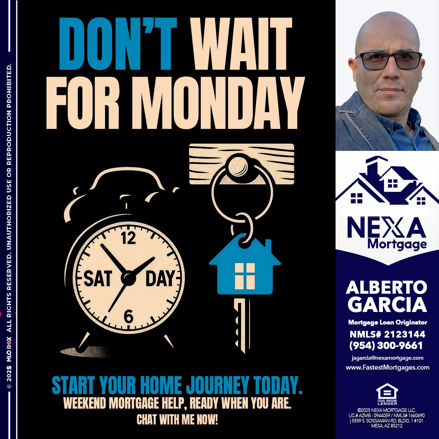 DONT WAIT FOR MONDAY - Alberto Garcia -Mortgage Loan Originator